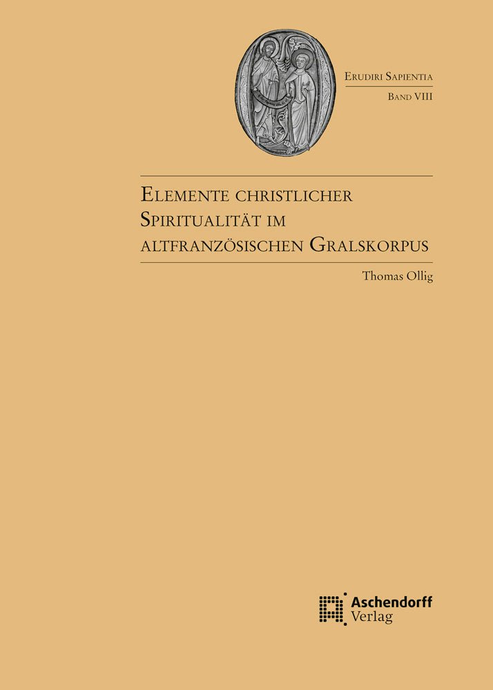 Elemente christlicher Spiritualität im altfranzösischen Gralskorpus: Studien zum Mittelalter und zu seiner Rezeptionsgeschichte (Erudiri Sapientia, Band 8) Contemporary literature Books