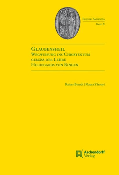 Glaubensheil: Wegweisung ins Christentum gemäß der Lehre Hildegards von Bingen (Erudiri Sapientia) Religion & Esotericism