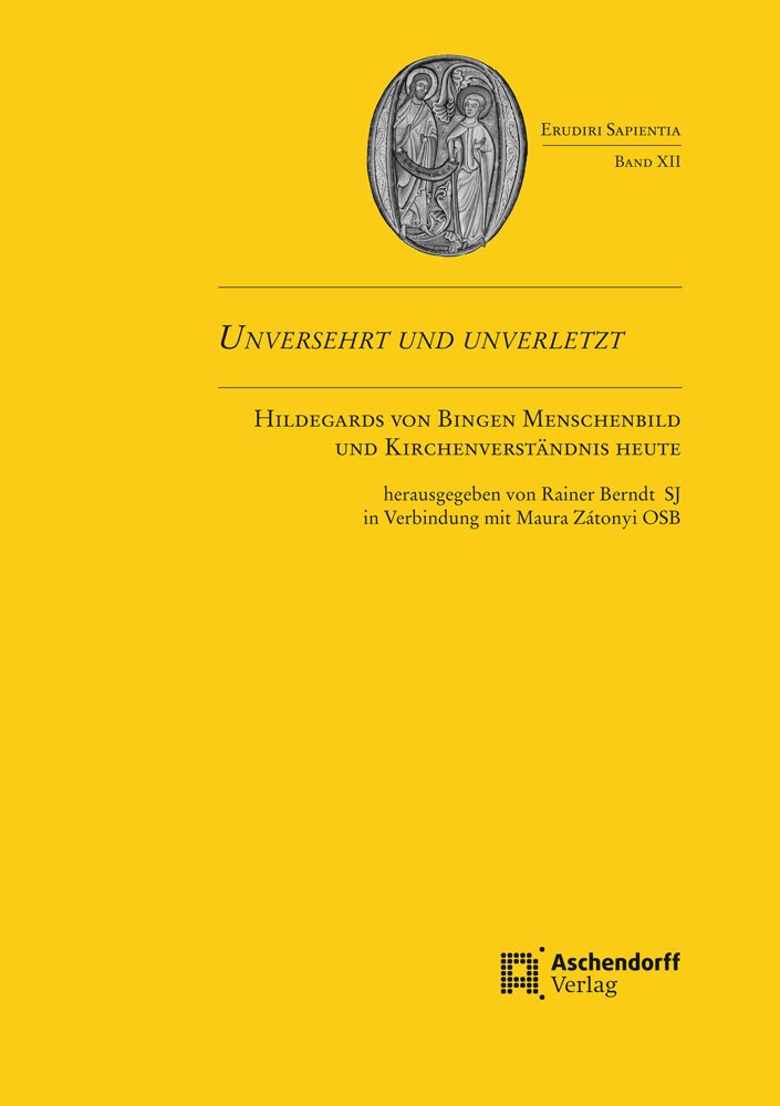 Unversehrt und unverletzt: Hildegards von Bingen Menschenbildund Kirchenverständnis heute (Erudiri Sapientia, Band 12) Religion & Esotericism