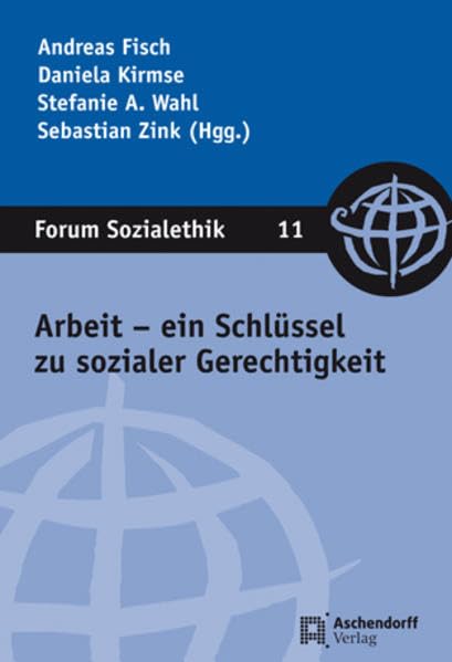 Arbeit - ein Schlüssel zu sozialer Gerechtigkeit (Forum Sozialethik) Philosophy