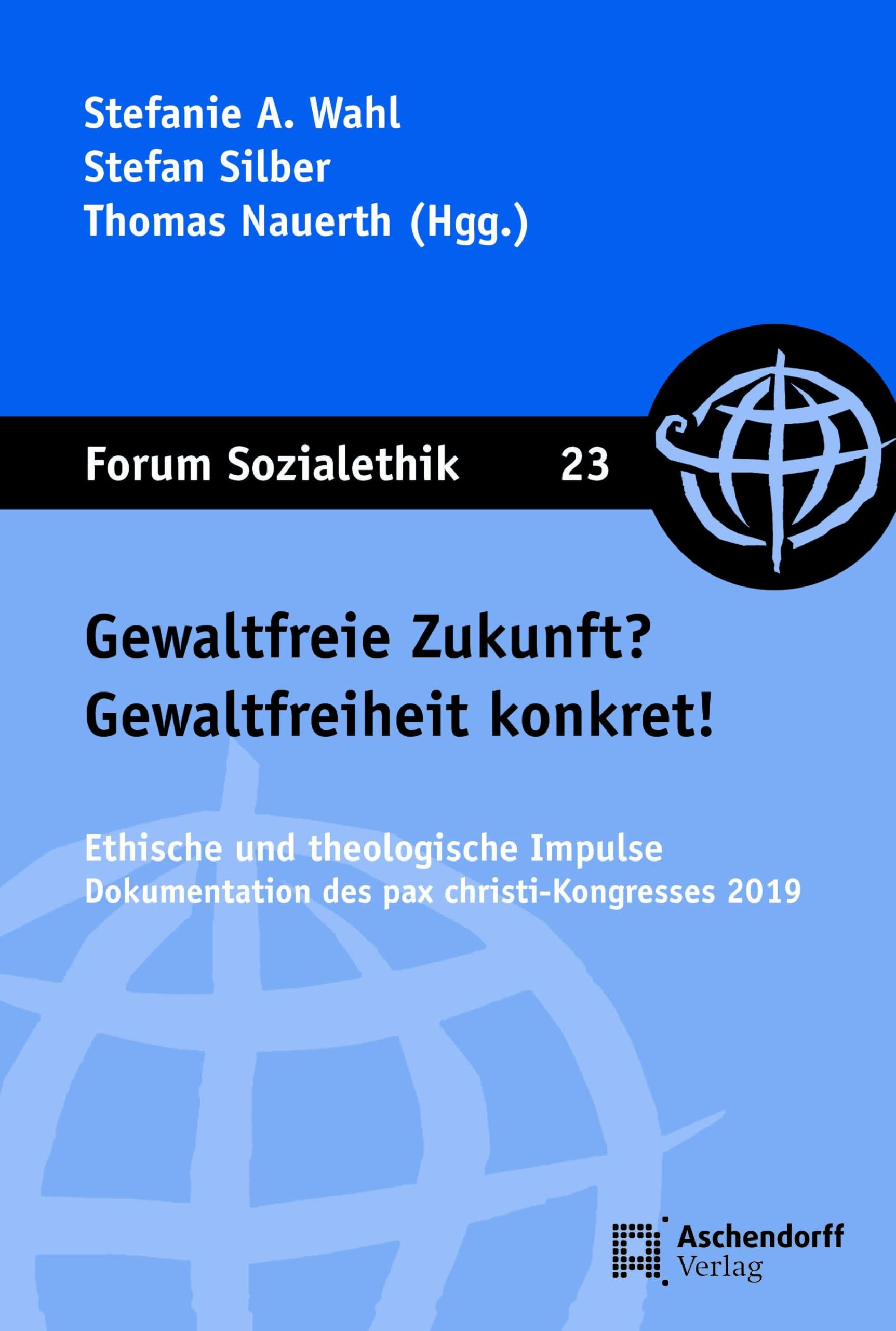 Gewaltfreie Zukunft? Gewaltfreiheit konkret!: Ethische und theologische Impulse. Dokumentation des pax christi-Kongresses 2019 (Forum Sozialethik) Philosophy