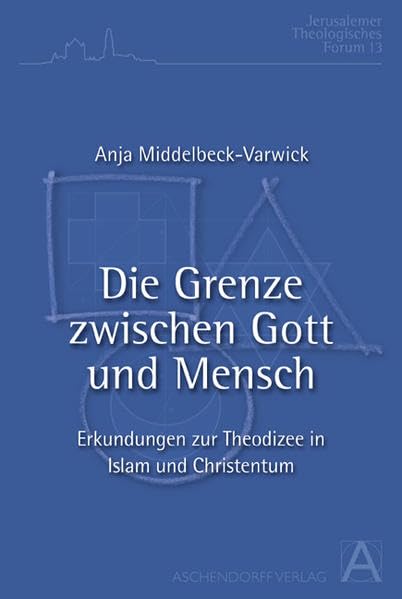 Die Grenze zwischen Gott und Mensch: Erkundungen zur Theodizee in Islam und Christentum (Jerusalemer Theologisches Forum) Religion & Esotericism