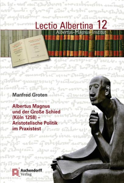Albertus Magnus und der Große Schied (Köln 1258): Aristotelische Politik im Praxistest (Lectio Albertina) Law