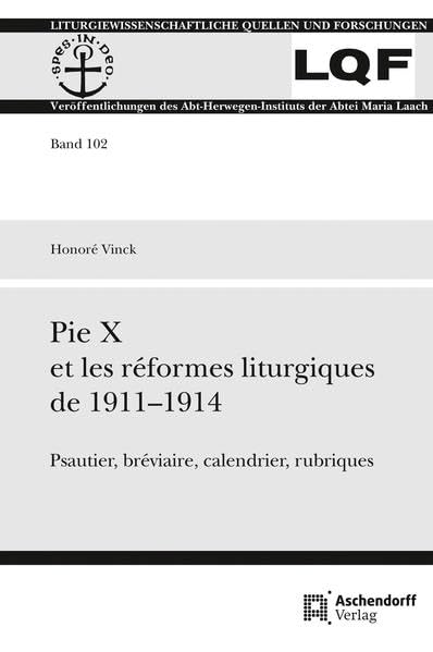Pie X les réformes liturgiques de 1911-1914: Psautier, bréviaire, calendrier, rubriques (Liturgiewissenschaftliche Quellen und Forschungen) Religion & Esotericism