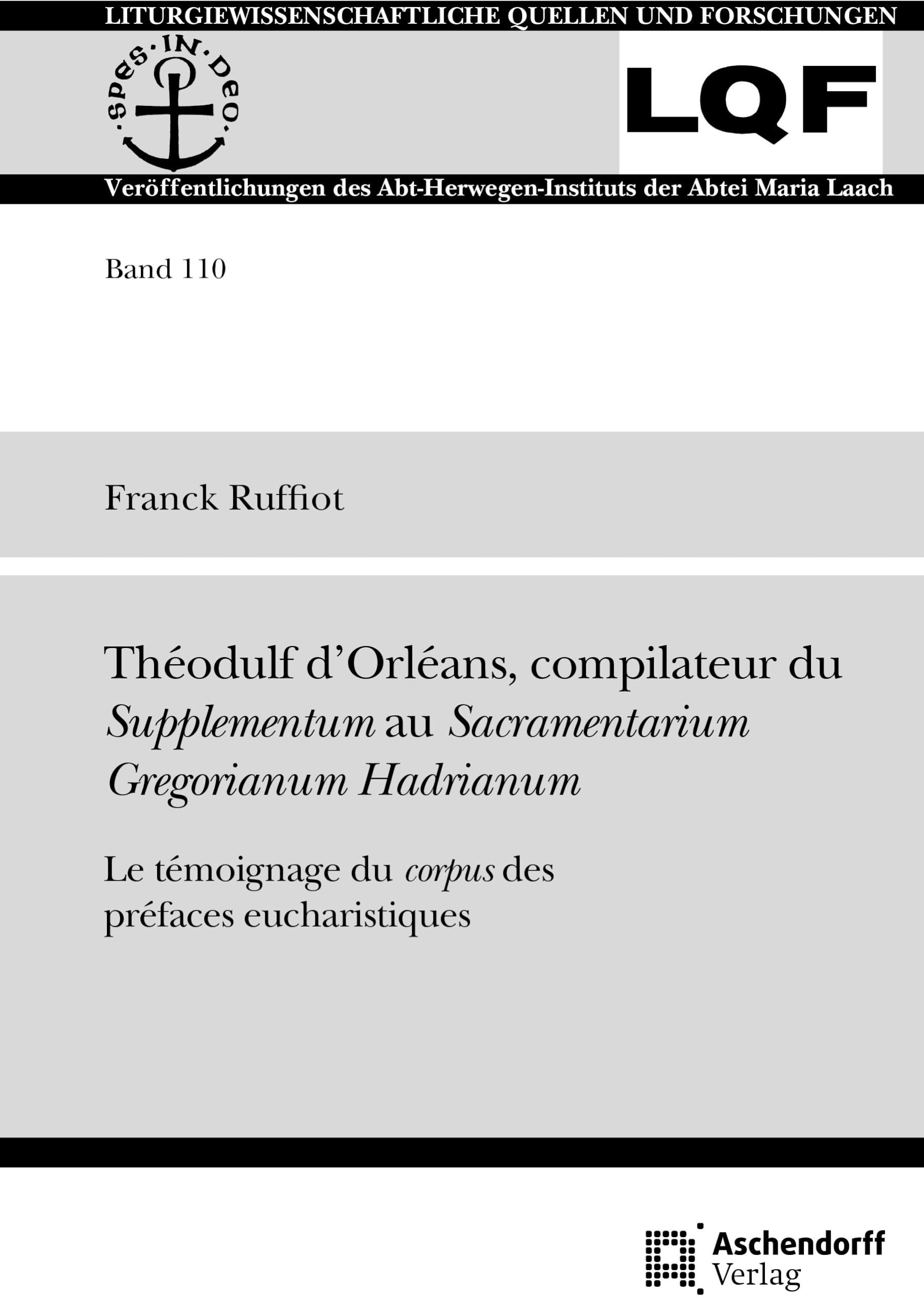 Theodulf d’Orléans, compilateur du Supplementum au Sacramentarium Gregorianum Hadrianum: Le témoignage du corpus des préfaces eucharistiques (Liturgiewissenschaftliche Quellen und Forschungen) Religion & Esotericism