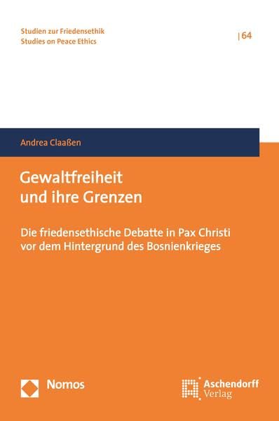 Gewaltfreiheit und ihre Grenzen: Die friedensethische Debatte in Pax Christi vor dem Hintergrund des Bosnienkrieges (Studien zur Friedensethik) Religion & Esotericism