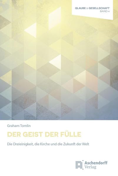 Der Geist der Fülle: Die Dreieinigkeit, die Kirche und die Zukunft der Welt (Glaube und Gesellschaft) Religion & Esotericism