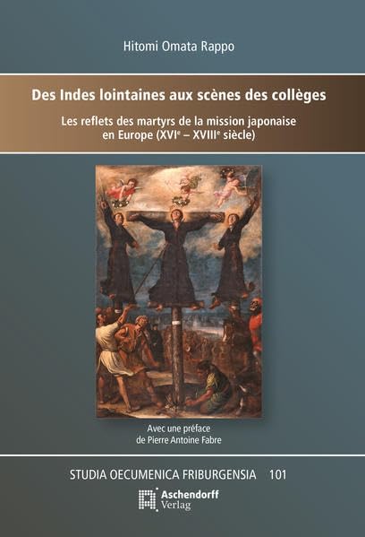 Des Indes lointaines aux scènes des collèges:les reflets des martyrs de la mission japonaiseen Europe (XVIe - XVIIIe siècle) book