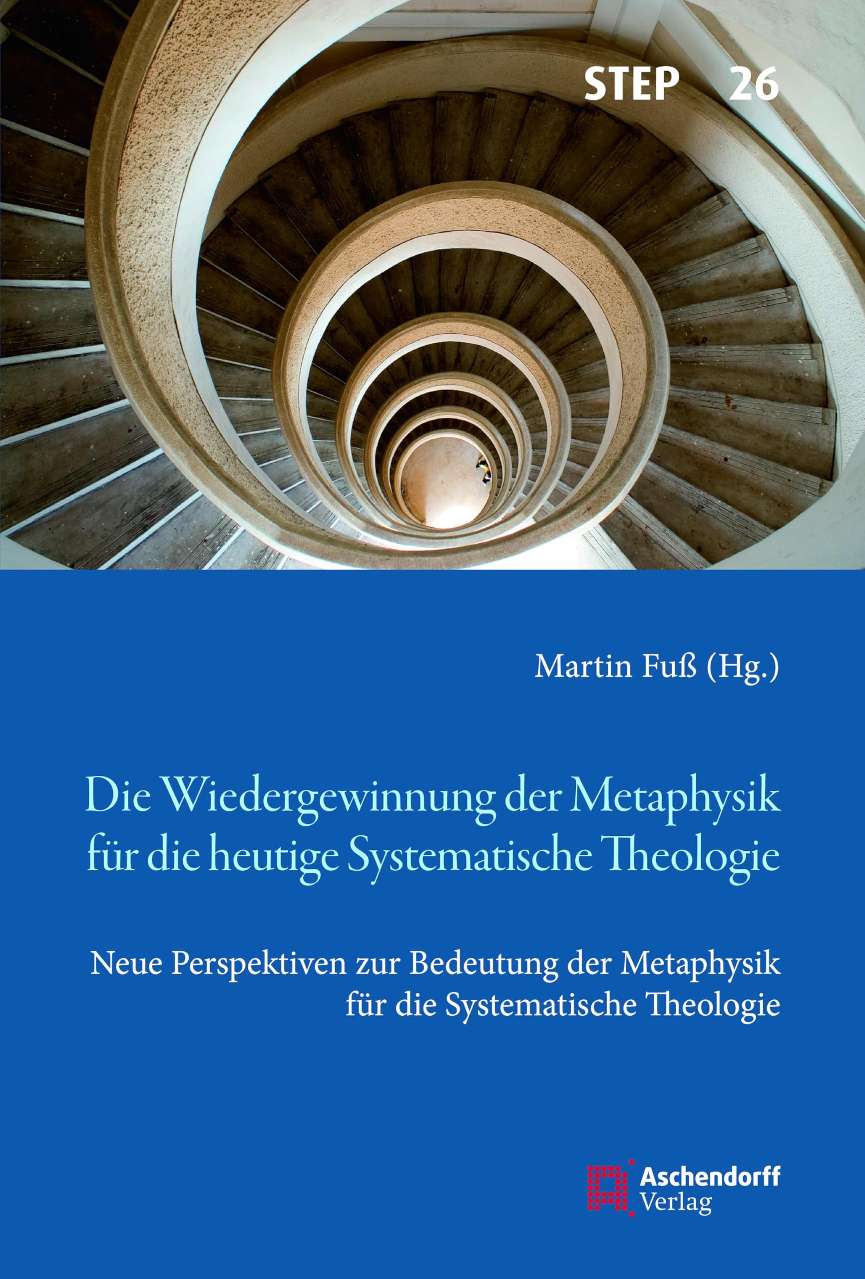 Die Wiedergewinnung der Metaphysik für die heutige Systematische Theologie: Neue Perspektiven zur Bedeutung der Metaphysik für die Systematische ... Theologie, Ethik und Philosophie) Religion & Esotericism