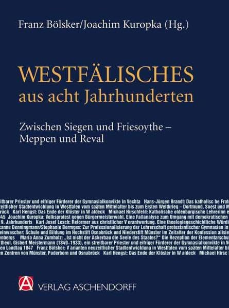 Westfälisches aus acht Jahrhunderten zwischen Siegen und Friesoythe - Meppen und Reval: Festschrift für Alwin Hanschmidt zum 70. Geburtstag Politics & History