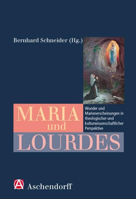 Maria und Lourdes: Wunder und Marienerscheinungen in theologischer und kulturwissenschaftlicher Perspektive Books
