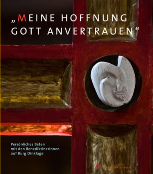"Meine Hoffnung Gott anvertrauen": Persönliches Beten mit den Benediktinerinnen auf Burg Dinklage Philosophy