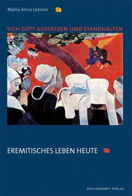 Sich Gott aussetzen und standhalten: Eremitisches Leben heute Religion & Esotericism