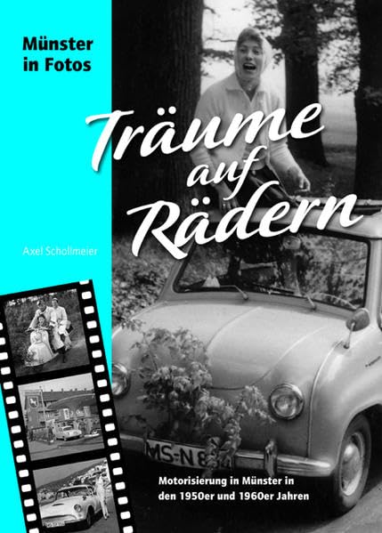 Träume auf Rädern: Motorisierung in Münster in den 1950er und 1960er Jahren Politics & History