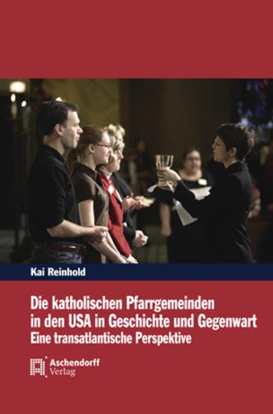 Die katholischen Pfarrgemeinden in den USA in Geschichte und Gegenwart Politics & History