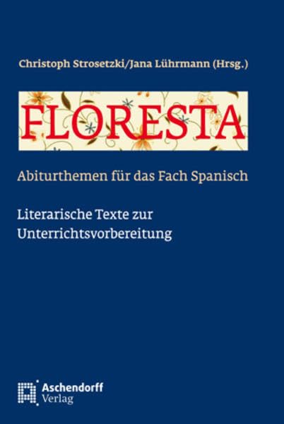 Floresta - Abiturthemen für das Fach Spanisch: Literarische Texte zur Unterrichtsvorbereitung Contemporary literature