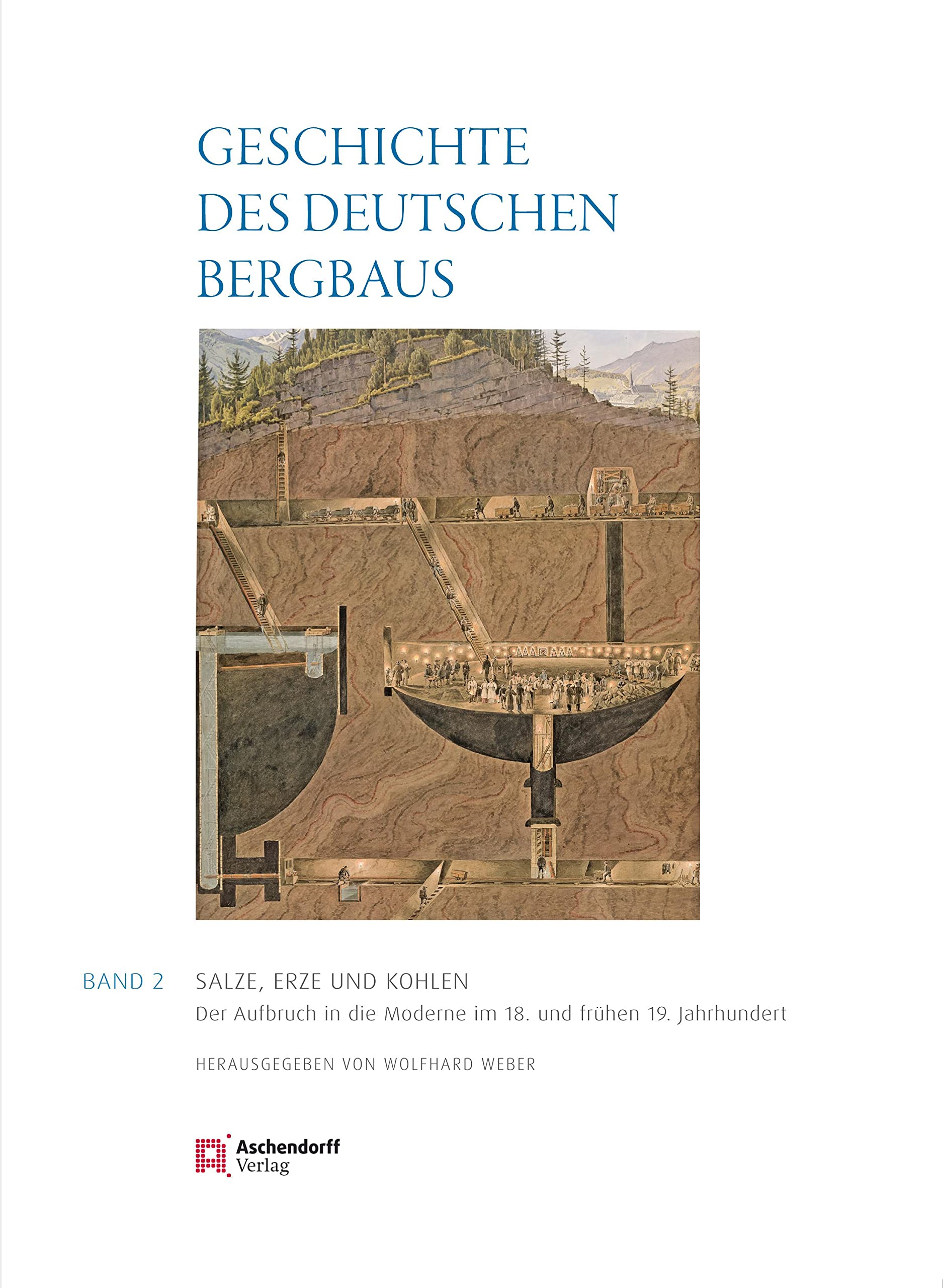 Geschichte des deutschen Bergbaus Herausgegeben von Klaus Tenfelde: Band 2: Salze, Erze und Kohlen: Aufbruch in die Moderne - 18. und 19. Jahrhundert Business, Finance & Career