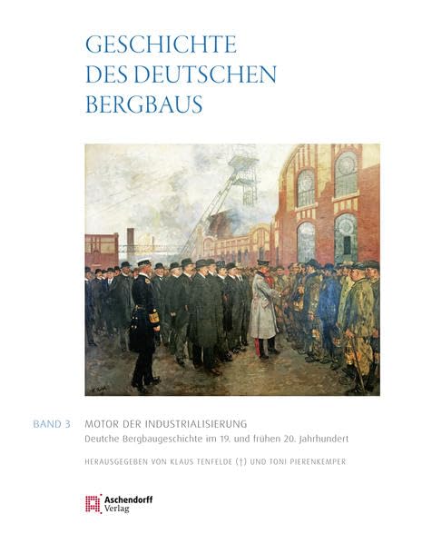 Geschichte des deutschen Bergbaus: Band 3: Motor der Industrialisierung Film, Art & Culture