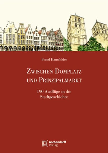 Zwischen Domplatz und Prinzipalmarkt: 190 Ausflüge in die Stadtgeschichte Geology & Geography