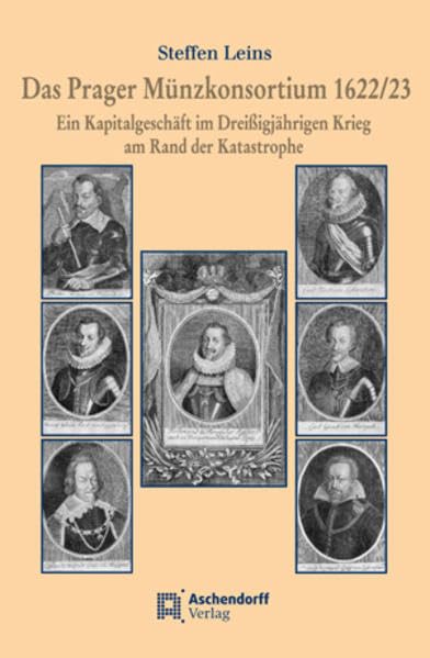 Das Prager Münzkonsortium 1622/23: Ein Kapitalgeschäft im Dreißigjährigen Krieg am Rand der Katastrophe Business, Finance & Career