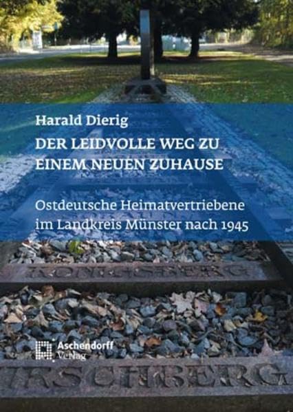 Der leidvolle Weg zu einem neuen Zuhause: Ostdeutsche Heimatvertriebene im Landkreis Münster nach 1945 Books