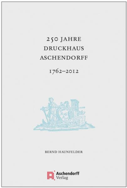 250 Jahre Druckhaus Aschendorff 1762-2012 Politics & History