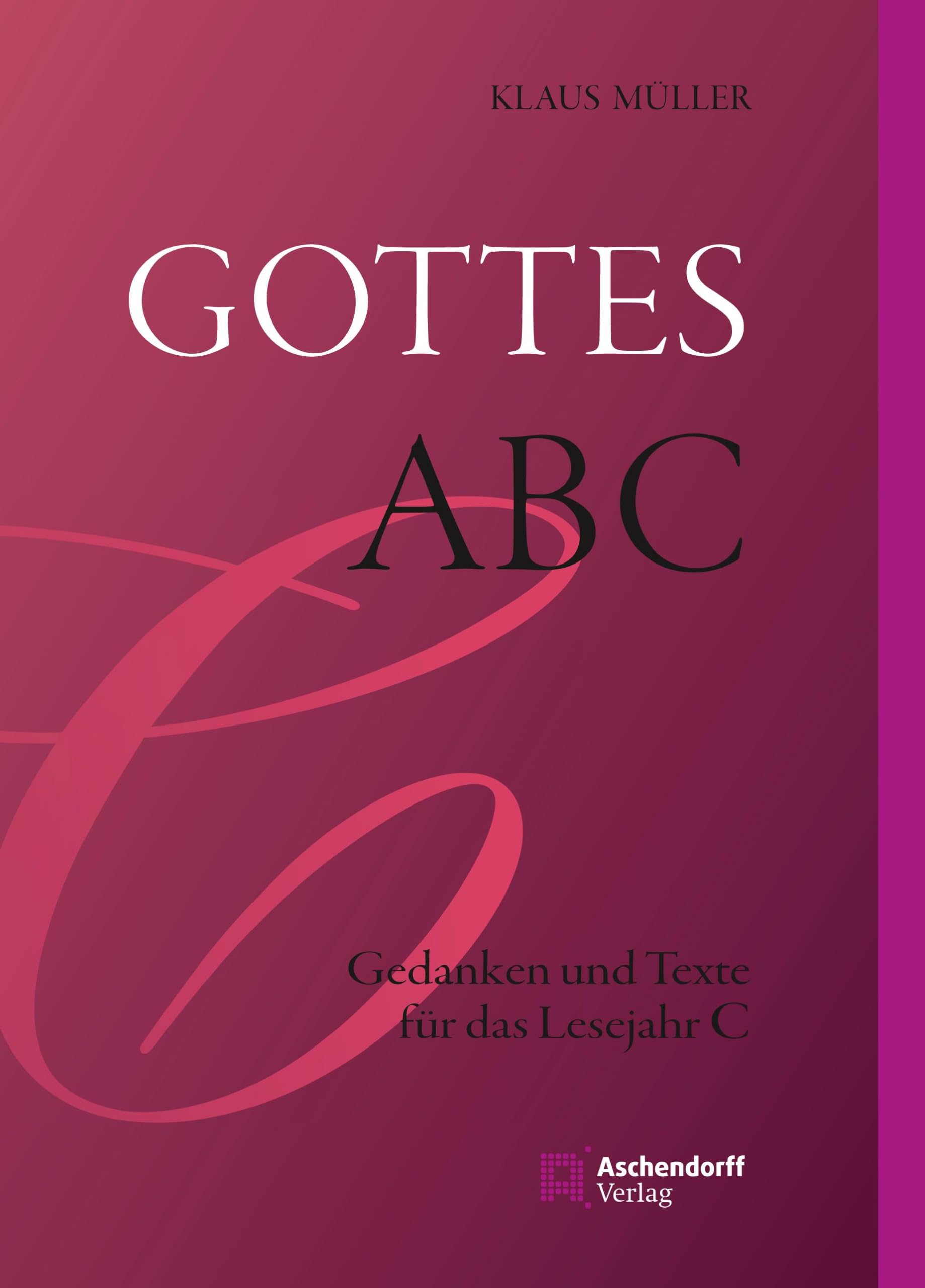 Gottes ABC: Gedanken und Texte zum Lesejahr C Religion & Esotericism
