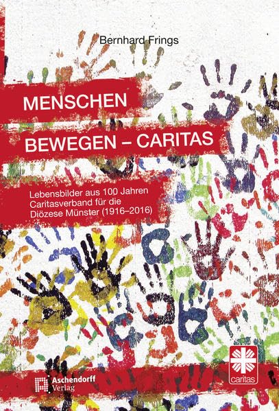 Menschen bewegen - Caritas: Lebensbilder aus 100 Jahren Caritasverband für die Diözese Münster (1916 – 2016) Religion & Esotericism