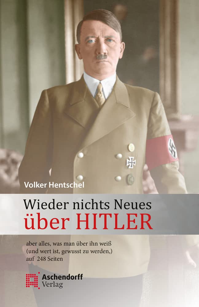 Wieder nichts Neues über Hitler: - aber Alles, was man über ihn weiß (und wert ist, gewusst zu werden,) auf 240 Seiten (Auswahl Einzeltitel Geschichte) Memories