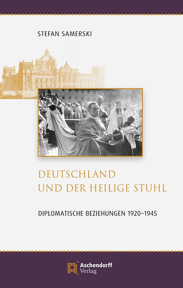 Deutschland und der Heilige Stuhl: Diplomatische Beziehungen 1920-1945 (Auswahl Einzeltitel Regionalia) Politics & History
