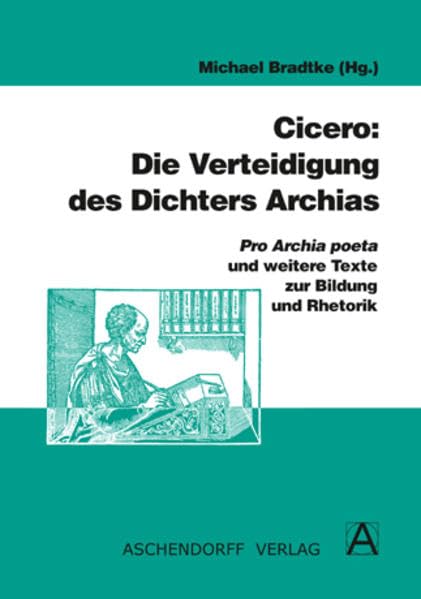 Cicero: Die Verteidigung des Dichters Archias: Pro archia poeta und weitere Texte zur Bildung und Rhetorik (Aschendorffs Sammlung lateinischer und ... Klassiker: Lateinische Texte und Kommentare) Social Sciences