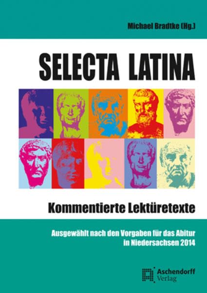 Selecta Latina: Kommentierte Lektüretexte. Ausgewählt nach den Vorgaben für das Abitur in Niedersachsen 2014 Foreign Languages ​​& Dictionaries