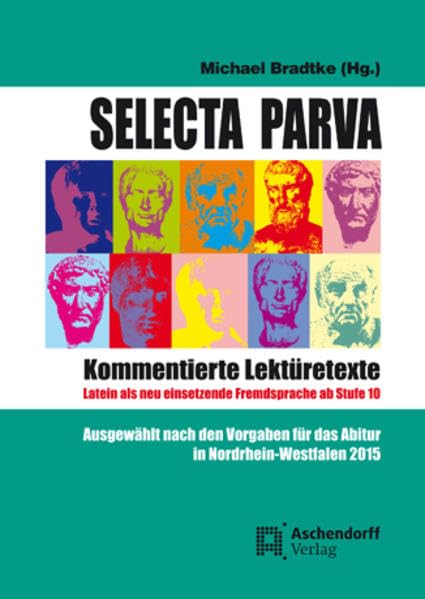 Selecta Parva - Kommentierte Lektüretexte: Latein als neu einsetzende Fremdsprache ab Stufte 10. Ausgewählt nach den Vorgaben für das Abitur in Nordrhein-Westfalen 2015 Contemporary literature Books