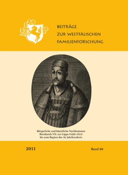 Beiträge zur westfälischen Familienforschung, Band 69-2011: Bürgerliche und bäuerliche Nachkommen Bernhards VII. zur Lippe (1428-1511) bis zum Beginn des 18. Jahrhunderts German history