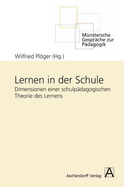Lernen in der Schule: Dimensionen einer schulpädagogischen Theorie des Lernens (Münstersche Gespräche zur Pädagogik) Learning & Reference