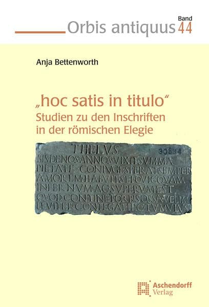 "Hoc satis in titulo ": Studien zu den Inschriften in der römischen Elegie (Orbis antiquus) Contemporary literature