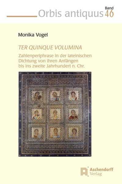 TER QUINQUE VOLUMINA: Zahlenperiphrase in der lateinischen Dichtung von ihren Anfängen bis ins zweite Jahrhundert n.Chr. (Orbis antiquus) Contemporary literature Books