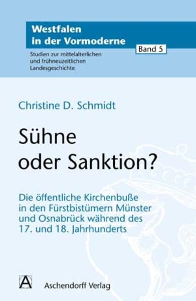 Sühne oder Sanktion?: Die öffentliche Kirchenbuße in den Fürstbistümern Münster und Osnabrück während des 17. und 18. Jahrhunderts (Westfalen in der ... und frühneuzeitlichen Landesgeschichte) German history
