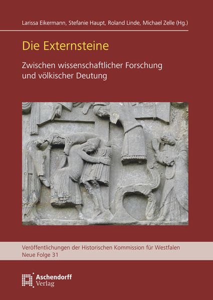 Die Externsteine: Zwischen wissenschaftlicher Forschung und völkischer Deutung (Veröffentlichungen der Historischen Kommission für Westfalen: Neue Reihe) Politics & History