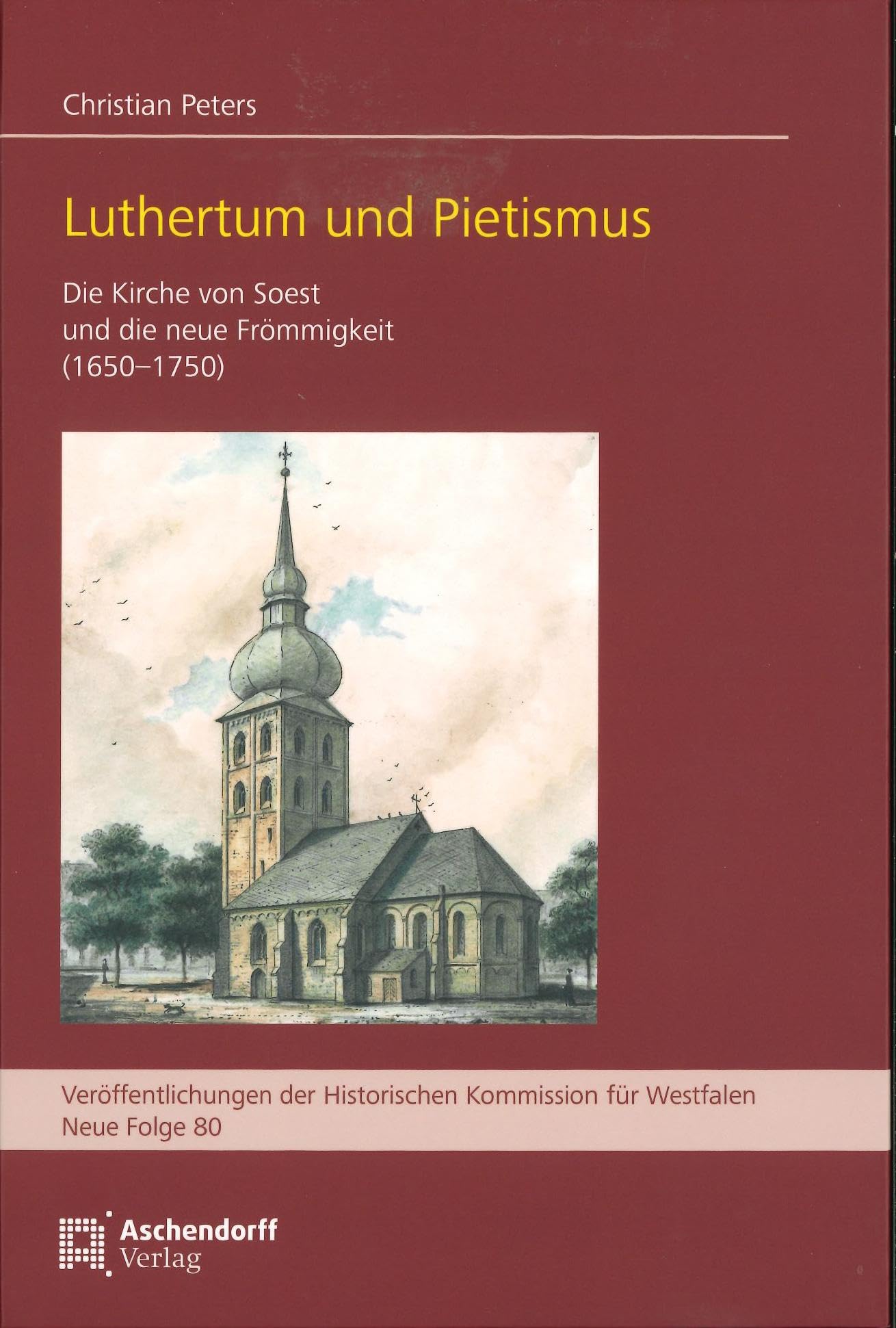 Luthertum und Pietismus: Die Kirche von Soest und die neue Frömmigkeit (1650-1750) (Veröffentlichungen der Historischen Kommission für Westfalen: Neue Reihe) Politics & History