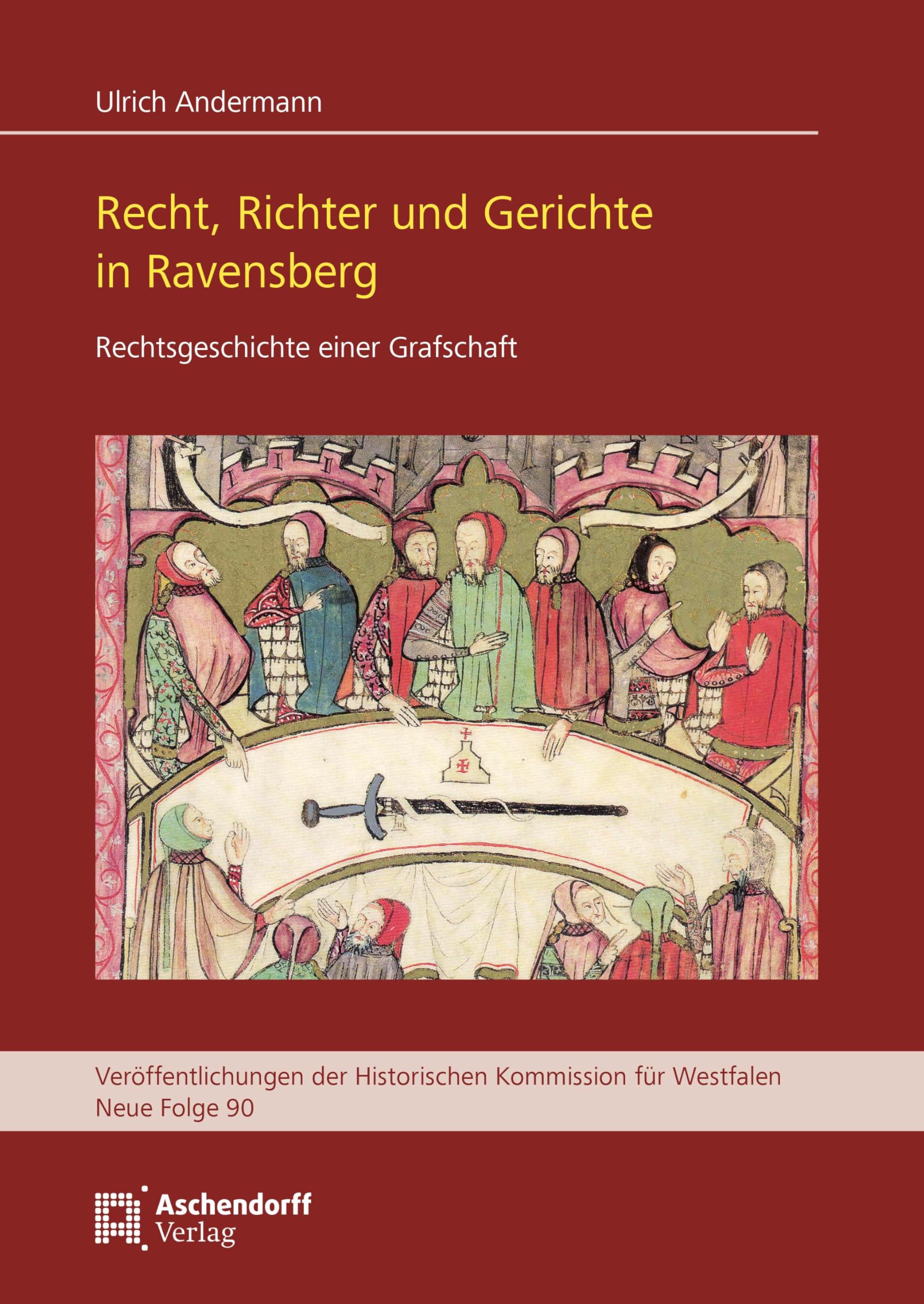 Recht, Richter und Gerichte in Ravensberg: Rechtsgeschichte einer Grafschaft (Veröffentlichungen der Historischen Kommission für Westfalen: Neue Reihe) Law