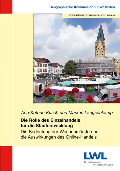 Die Rolle des Einzelhandels für die Stadtentwicklung: Die Bedeutung der Wochenmärkte und die Auswirkungen des Online-Handels (Westfälische geographische Studien) Geology & Geography