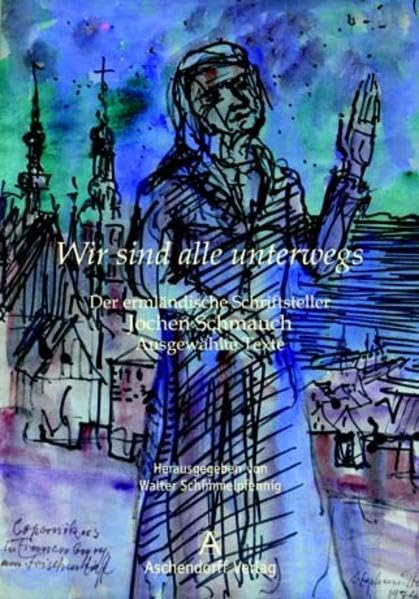 Wir sind alle unterwegs: Der ermländische Schriftsteller Jochen Schmauch. Ausgewählte Texte (Zeitschrift für die Geschichte und Altertumskunde Ermsland) Contemporary literature Books