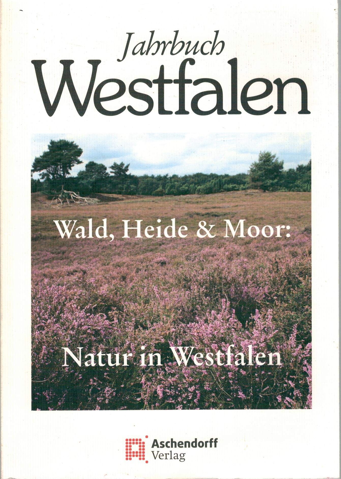 Jahrbuch Westfalen / Jahrbuch Westfalen 2011: Schwerpunktthema: Wald, Heide & Moor / Natur in Westfalen Natural Sciences