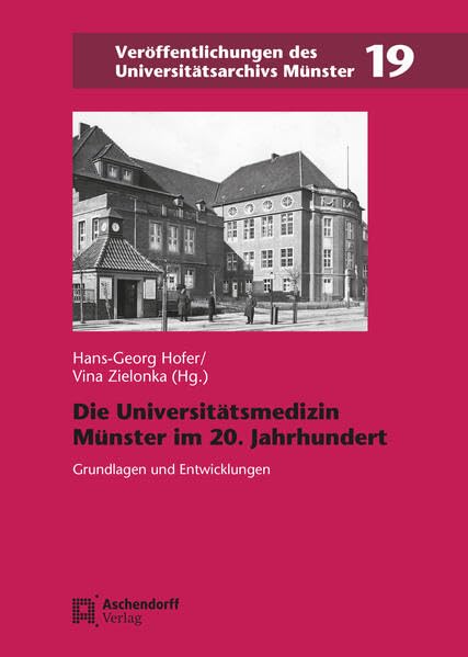 Die Universitätsmedizin Münster im 20. Jahrhundert: Grundlagen und Entwicklungen (Veröffentlichungen des Universitätsarchivs Münster) Politics & History