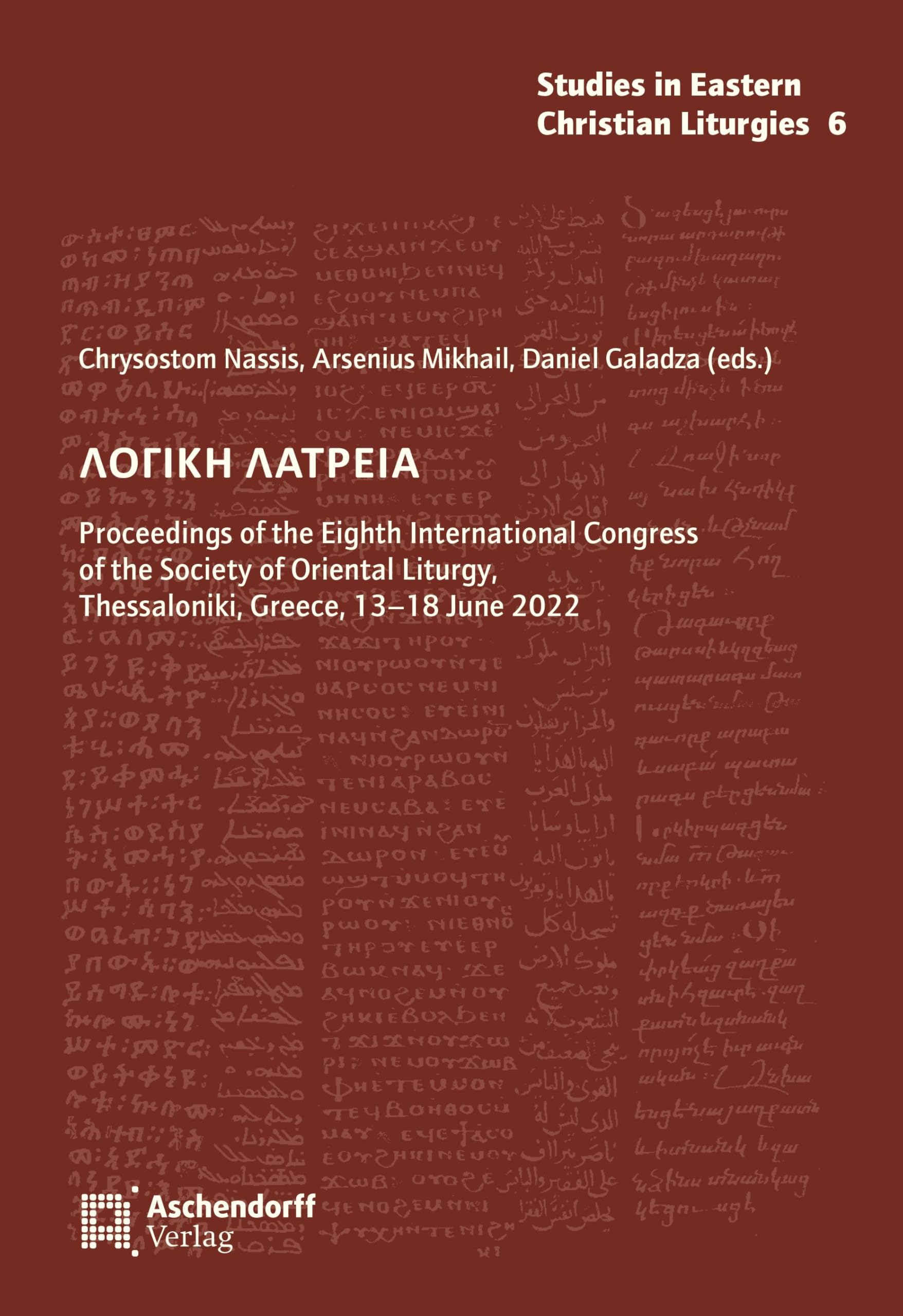 ΛΟΓΙΚΗ ΛΑΤΡΕΙΑ: Proceedings of the Eighth International Congress of the Society of Oriental Liturgy, Thessaloniki, Greece, 13–18 June 2022 (Studies in Eastern Christian Liturgies) Religion & Esotericism