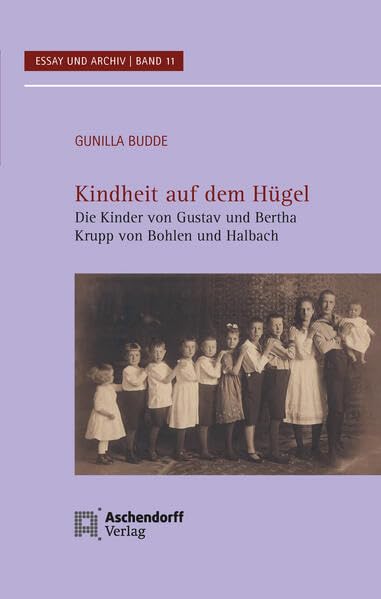 Kindheit auf dem Hügel: Die Kinder von Gustav und Bertha Krupp von Bohlen und Halbach (Essay und Archiv) Politics & History