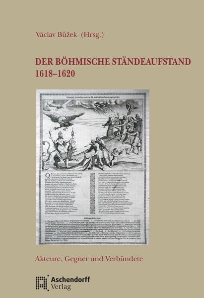 Der Böhmische Ständeaufstand 1618-1620: Akteure, Gegner und Verbündete (Auswahl Einzeltitel Geschichte) Politics & History