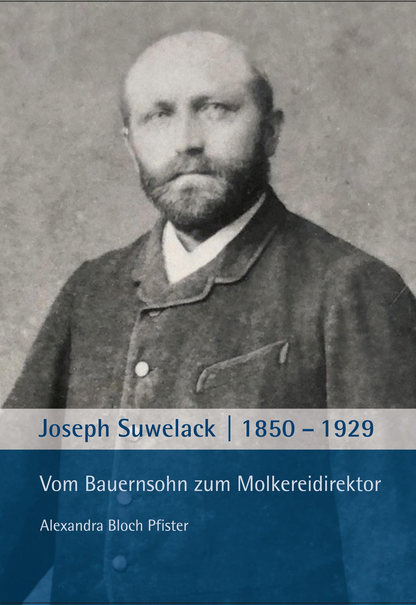 Joseph Suwelack 1850-1929: Vom Bauernsohn zum Molkereidirektor Natural Sciences