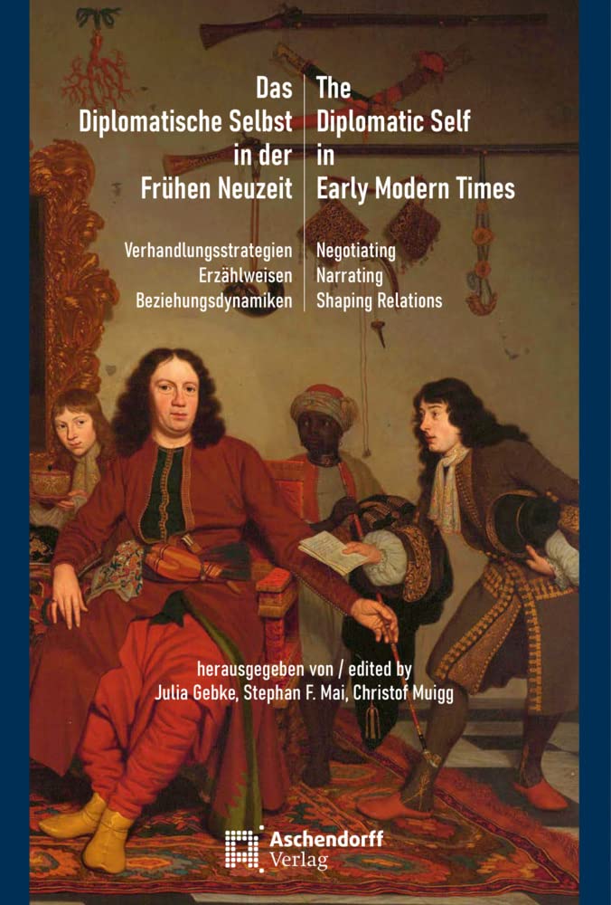 Das diplomatische Selbst in der Frühen Neuzeit Politics & History